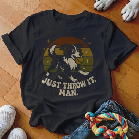 Just Throw It Man Shirt - The Pawsitive Initiative