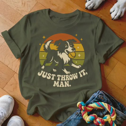 Just Throw It Man Shirt - The Pawsitive Initiative