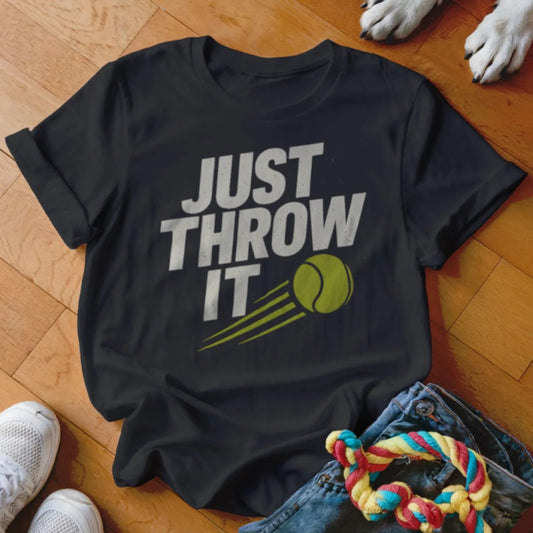 Just Throw It Shirt - The Pawsitive Initiative