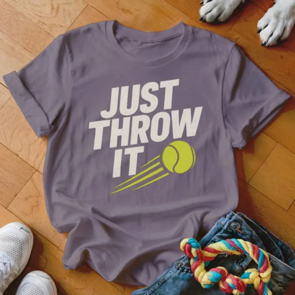 Just Throw It Shirt - The Pawsitive Initiative