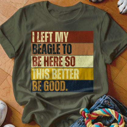 Left My Beagle To Be Here Shirt - The Pawsitive Initiative