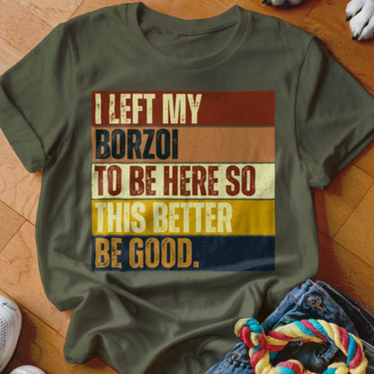 Left My Borzoi To Be Here Shirt - The Pawsitive Initiative