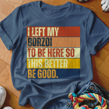 Left My Borzoi To Be Here Shirt - The Pawsitive Initiative