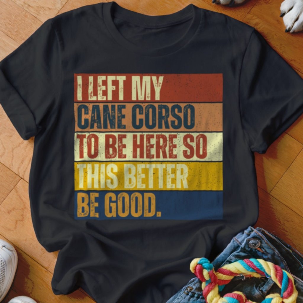 Left My Cane Corso To Be Here Shirt - The Pawsitive Initiative