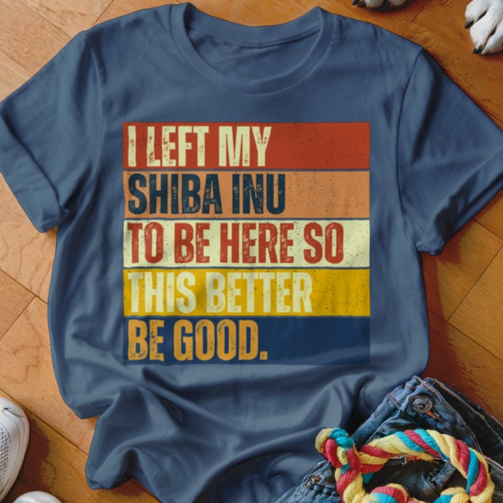 Left My Shiba Inu To Be Here Shirt - The Pawsitive Initiative