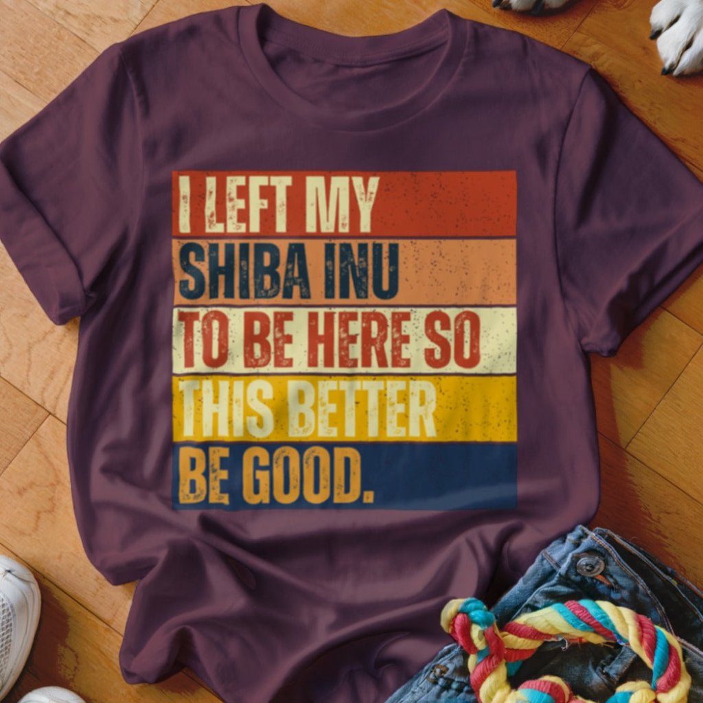 Left My Shiba Inu To Be Here Shirt - The Pawsitive Initiative