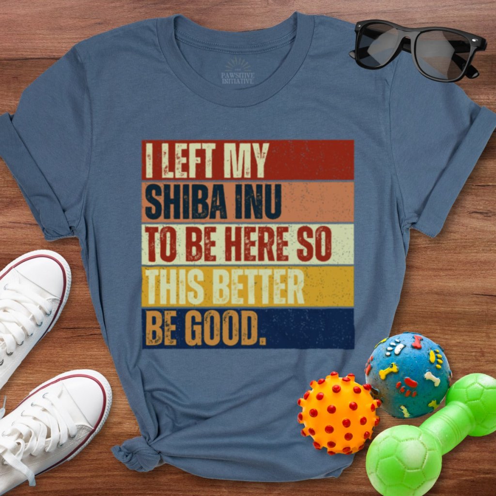 Left My Shiba Inu To Be Here Shirt - The Pawsitive Initiative