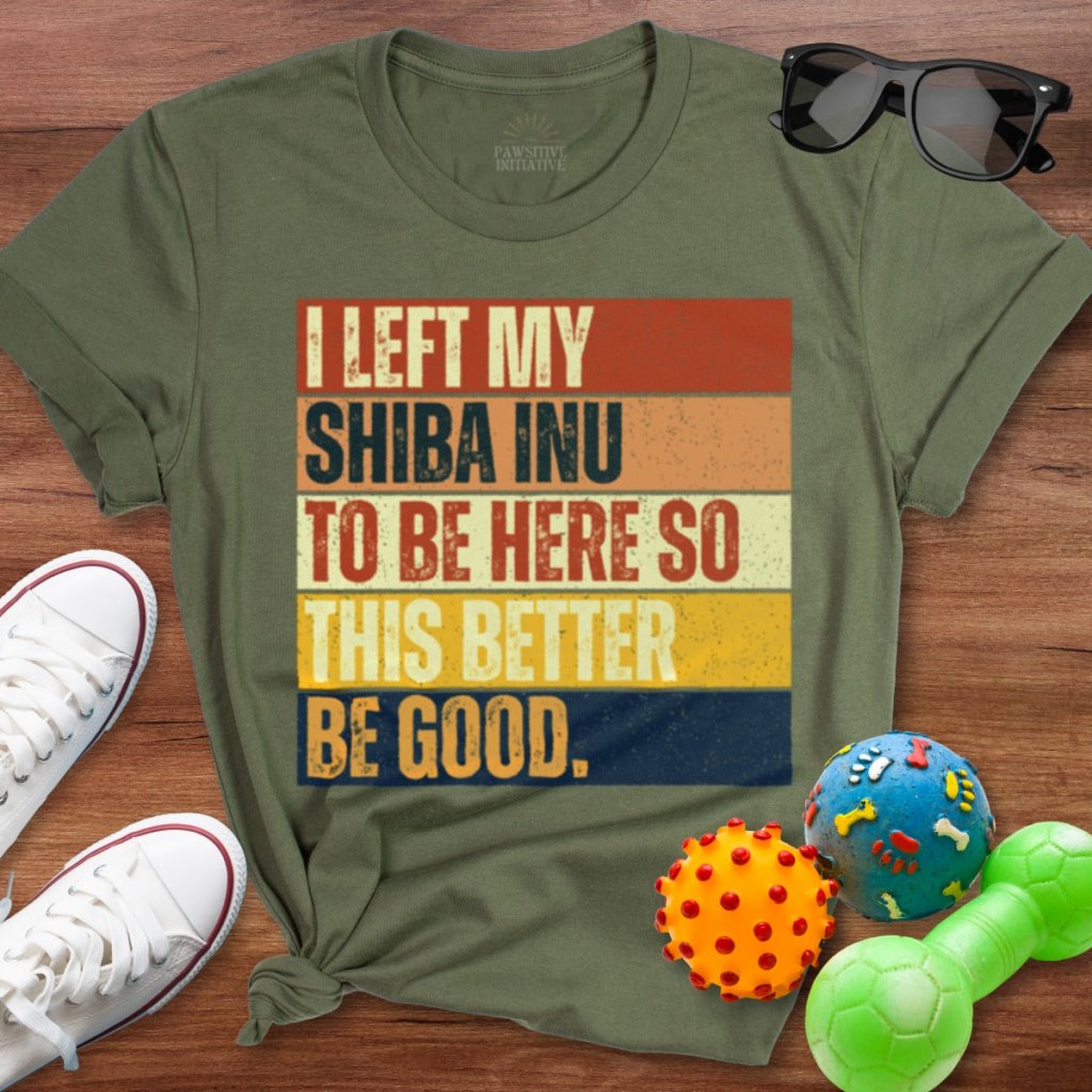 Left My Shiba Inu To Be Here Shirt - The Pawsitive Initiative