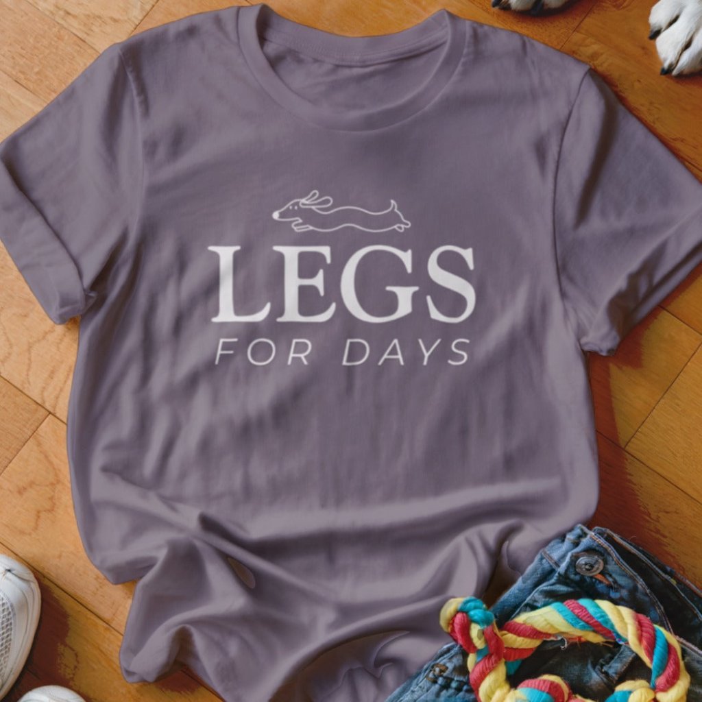 Legs for Days Shirt - The Pawsitive Initiative