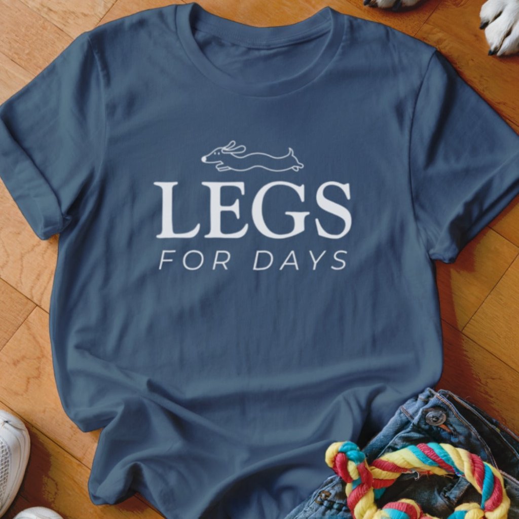 Legs for Days Shirt - The Pawsitive Initiative