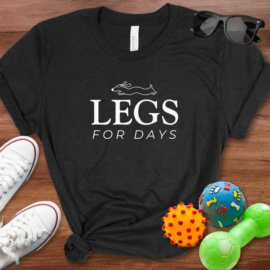 Legs For Days Shirt - The Pawsitive Initiative
