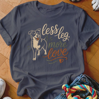 Less Leg More Love Shirt - The Pawsitive Initiative