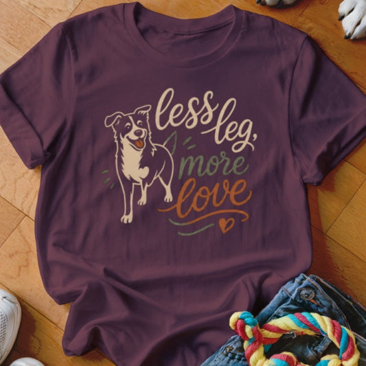 Less Leg More Love Shirt - The Pawsitive Initiative