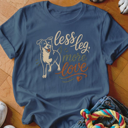 Less Leg More Love Shirt - The Pawsitive Initiative
