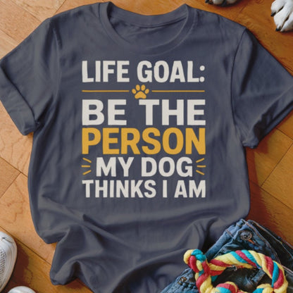 Life Goal Shirt - The Pawsitive Initiative