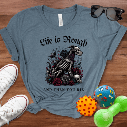 Life is Rough Shirt - The Pawsitive Initiative