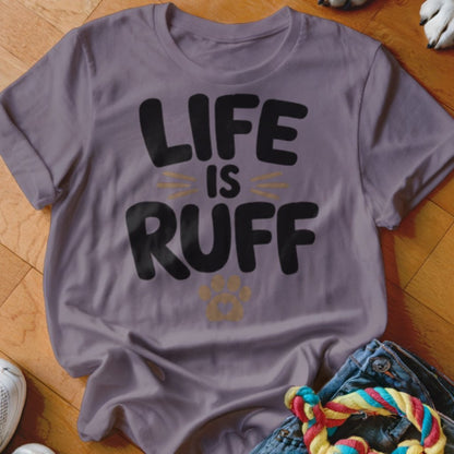 Life is Ruff Shirt - The Pawsitive Initiative