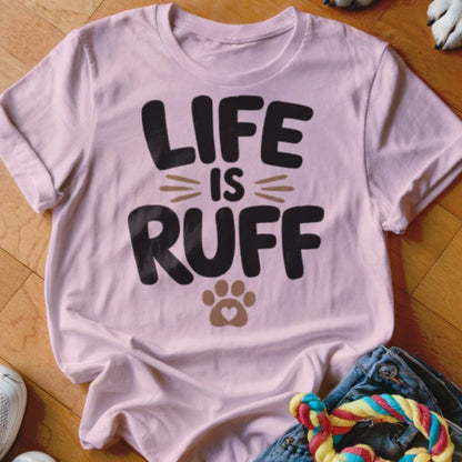 Life is Ruff Shirt - The Pawsitive Initiative