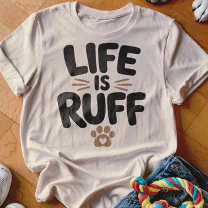 Life is Ruff Shirt - The Pawsitive Initiative