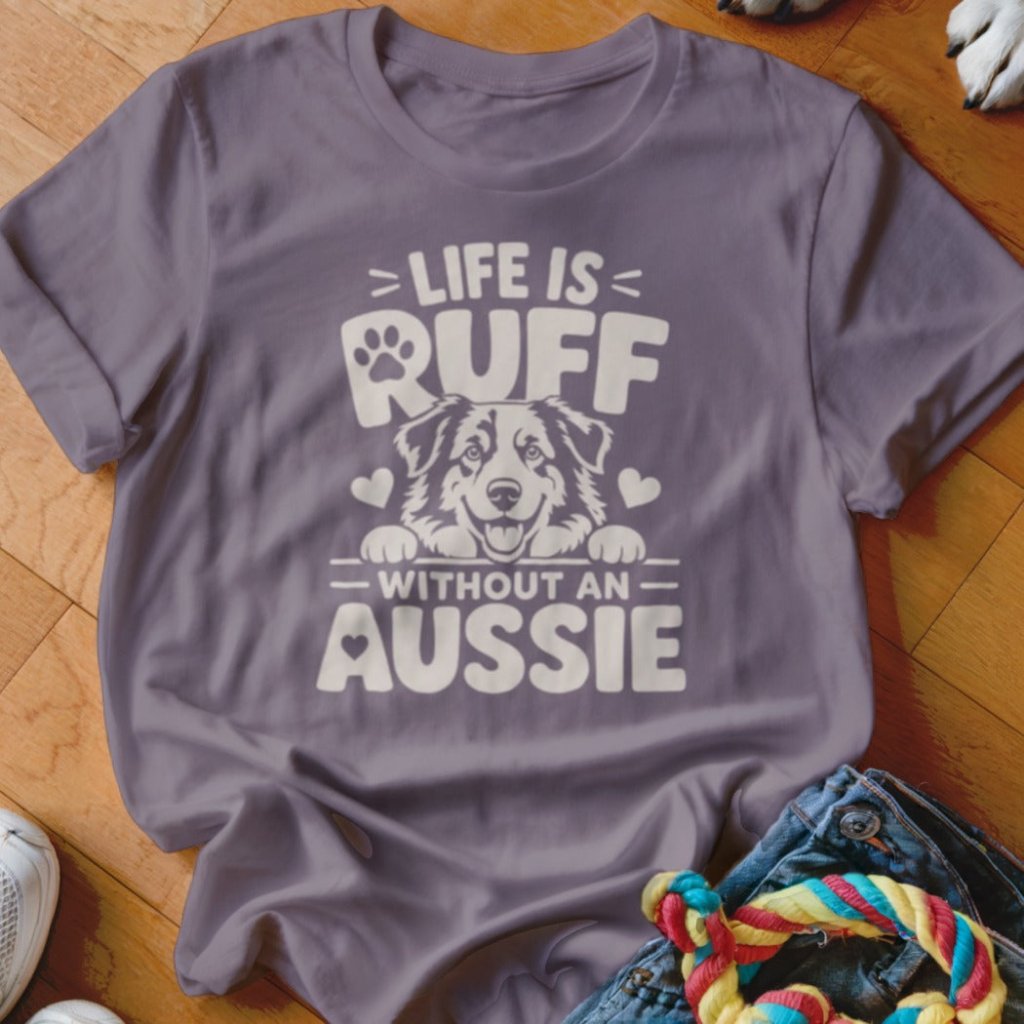 Life is Ruff Without An Aussie Shirt - The Pawsitive Initiative