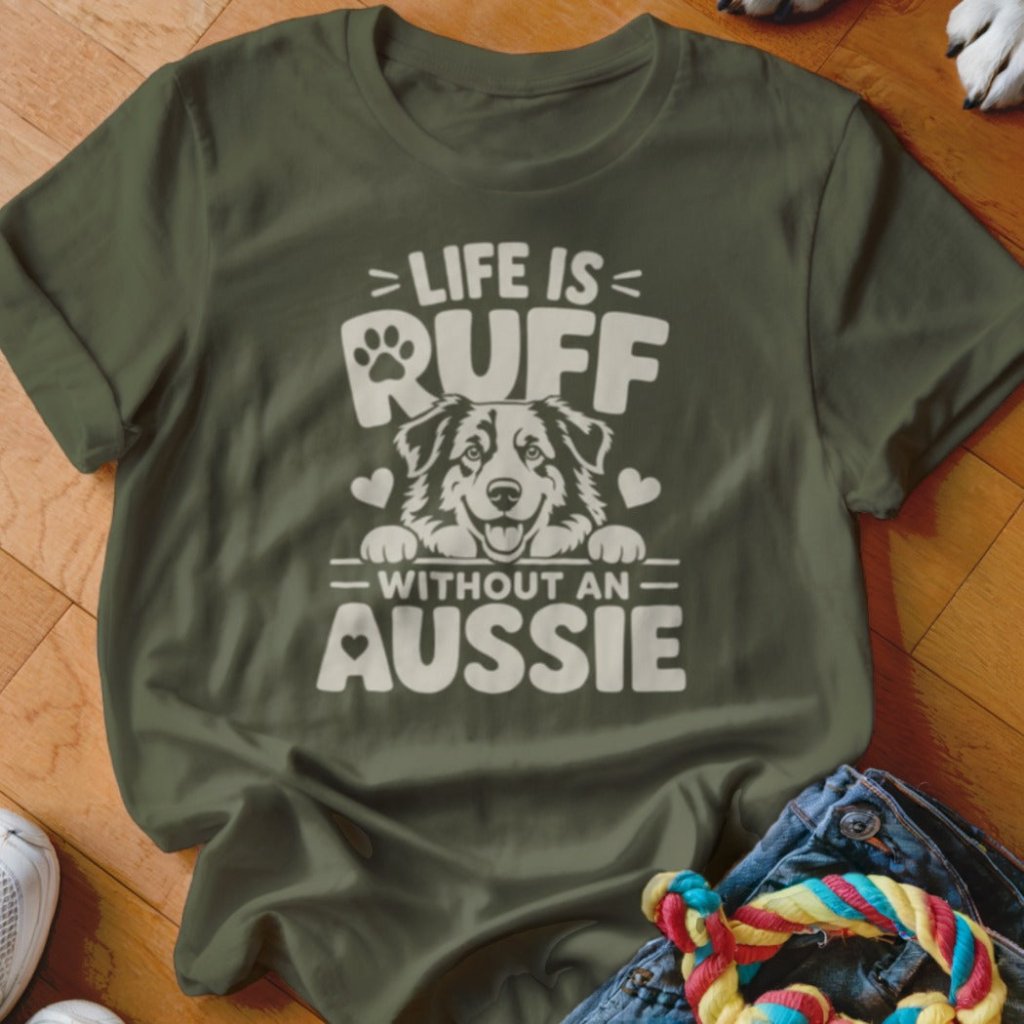 Life is Ruff Without An Aussie Shirt - The Pawsitive Initiative