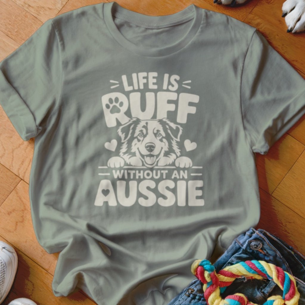 Life is Ruff Without An Aussie Shirt - The Pawsitive Initiative
