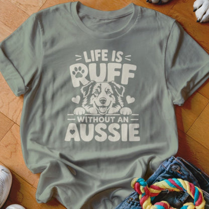 Life is Ruff Without An Aussie Shirt - The Pawsitive Initiative