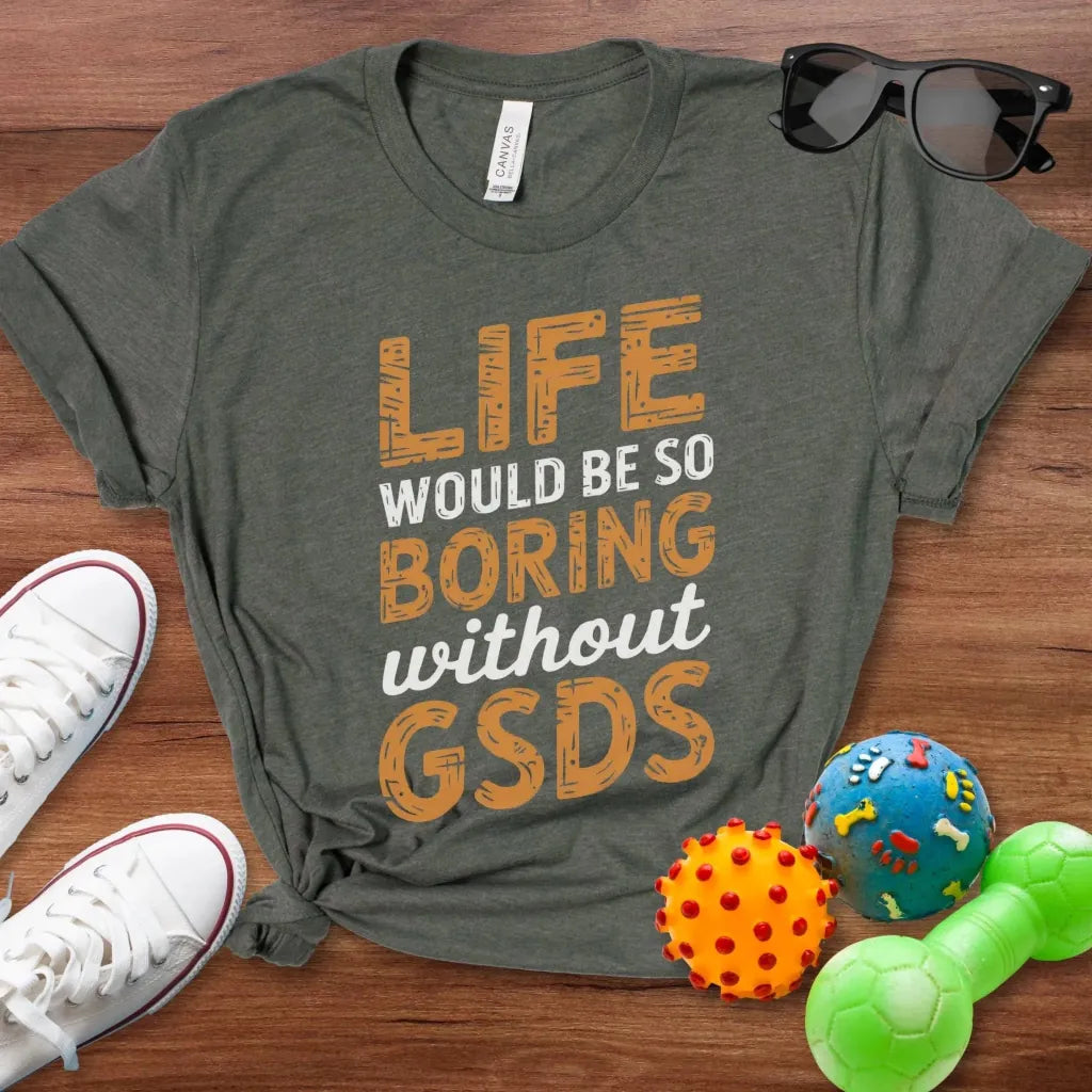 Life Would Be So Boring Shirt - The Pawsitive Initiative