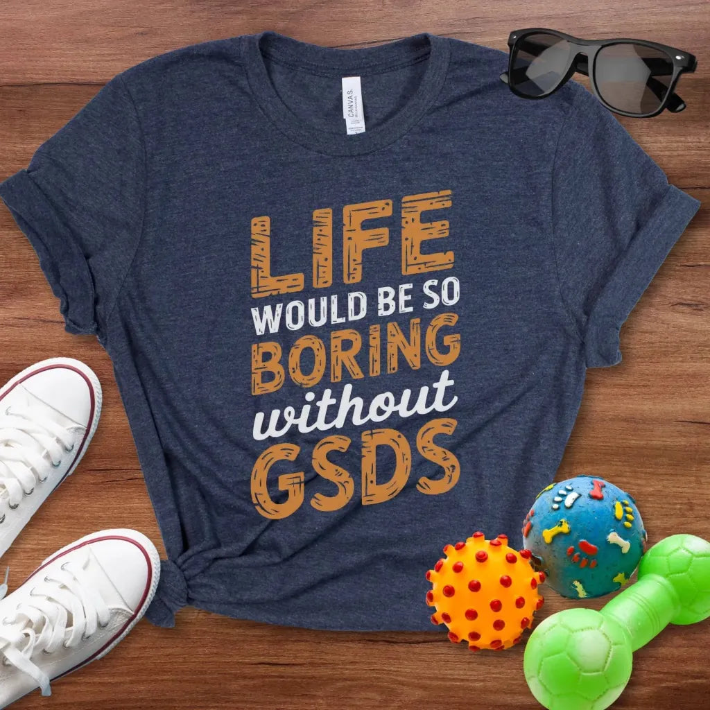 Life Would Be So Boring Shirt - The Pawsitive Initiative