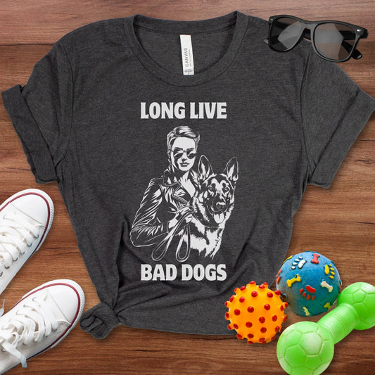 Long Live Bad Dogs Shirt - The Pawsitive Initiative