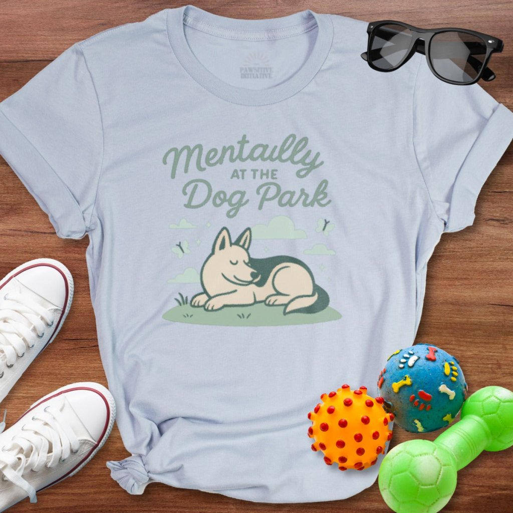 Mentally at the Dog Park Shirt - The Pawsitive Initiative