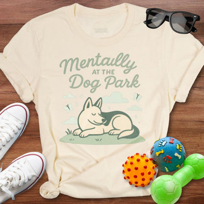 Mentally at the Dog Park Shirt - The Pawsitive Initiative