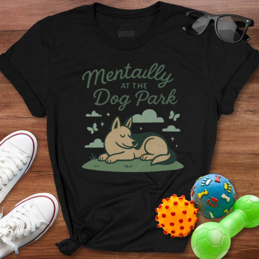 Mentally at the Dog Park Shirt - The Pawsitive Initiative