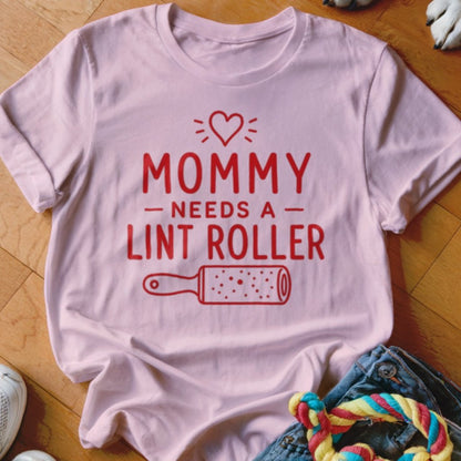 Mommy Needs a Lint Roller Shirt - The Pawsitive Initiative