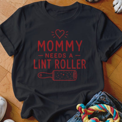 Mommy Needs a Lint Roller Shirt - The Pawsitive Initiative
