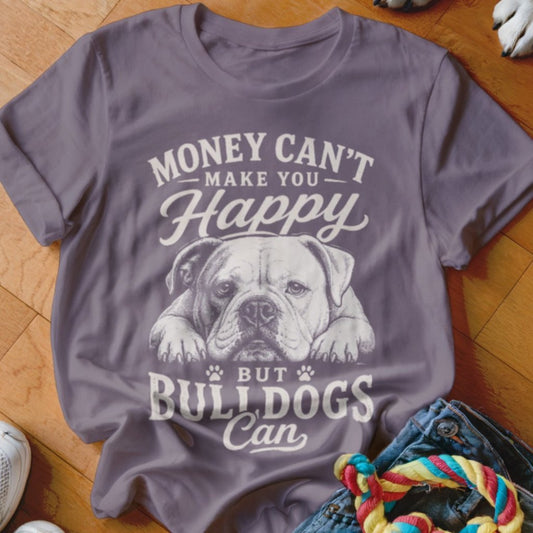 Money Can't Make You Happy Bulldog Shirt - The Pawsitive Initiative