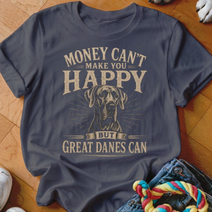 Money Can't Make You Happy But Great Danes Can Shirt - The Pawsitive Initiative