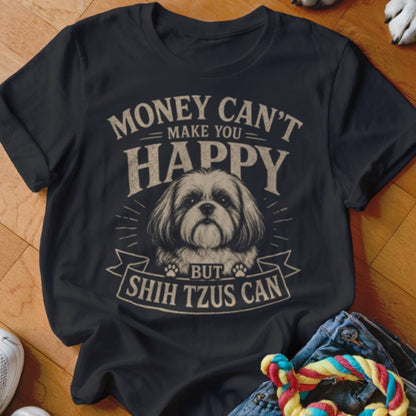 Money Can't Make You Happy But Shih Tzus Can Shirt - The Pawsitive Initiative