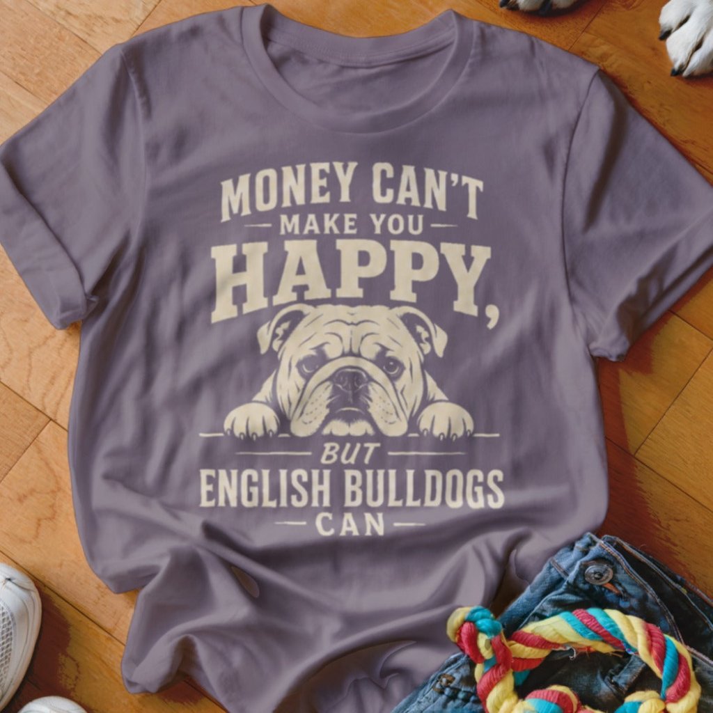 Money Can't Make You Happy English Bulldogs Shirt - The Pawsitive Initiative