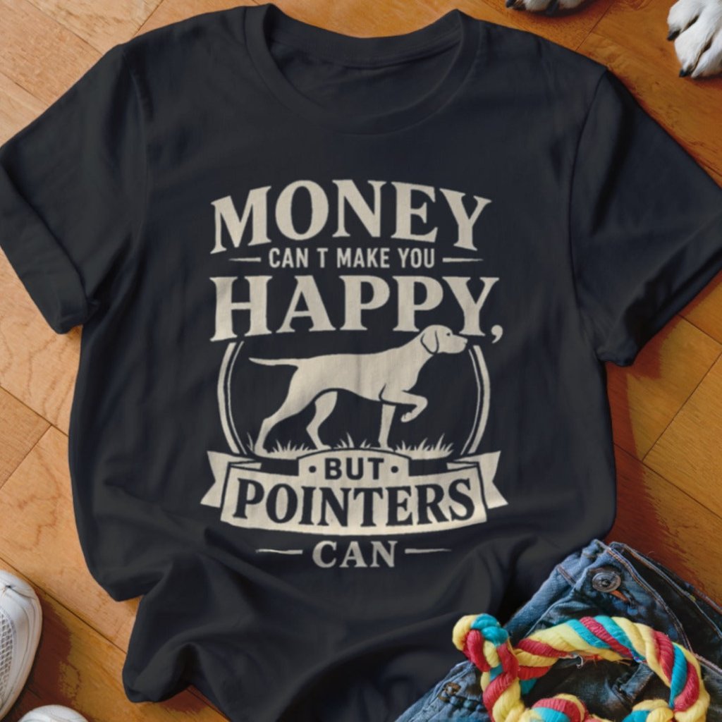 Money Can't Make You Happy GSP Shirt - The Pawsitive Initiative