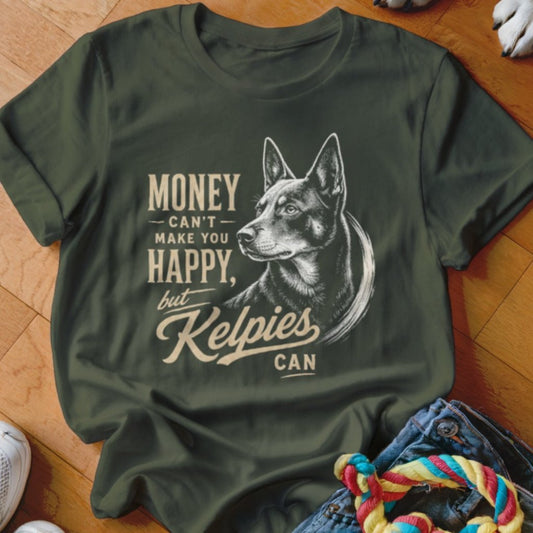 Money Can't Make You Happy Kelpies Shirt - The Pawsitive Initiative
