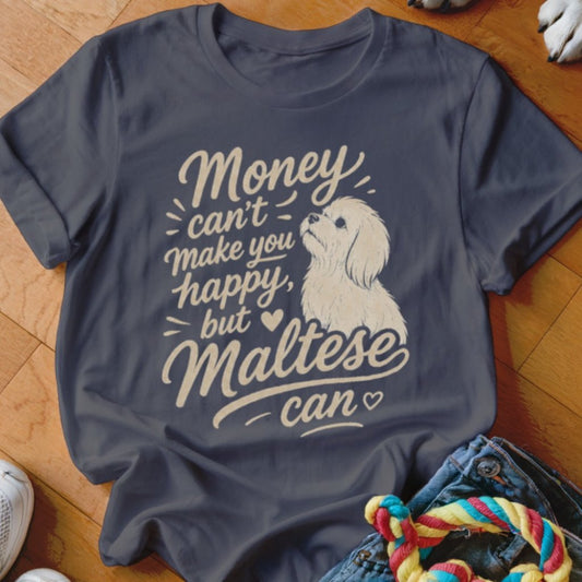 Money Can't Make You Happy Maltese Shirt - The Pawsitive Initiative