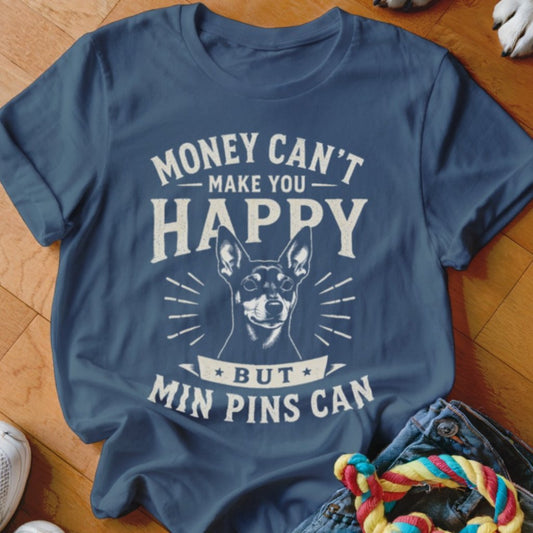 Money Can't Make You Happy Min Pins Shirt - The Pawsitive Initiative
