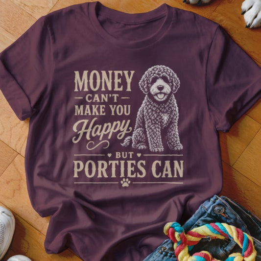 Money Can't Make You Happy Porties Shirt - The Pawsitive Initiative