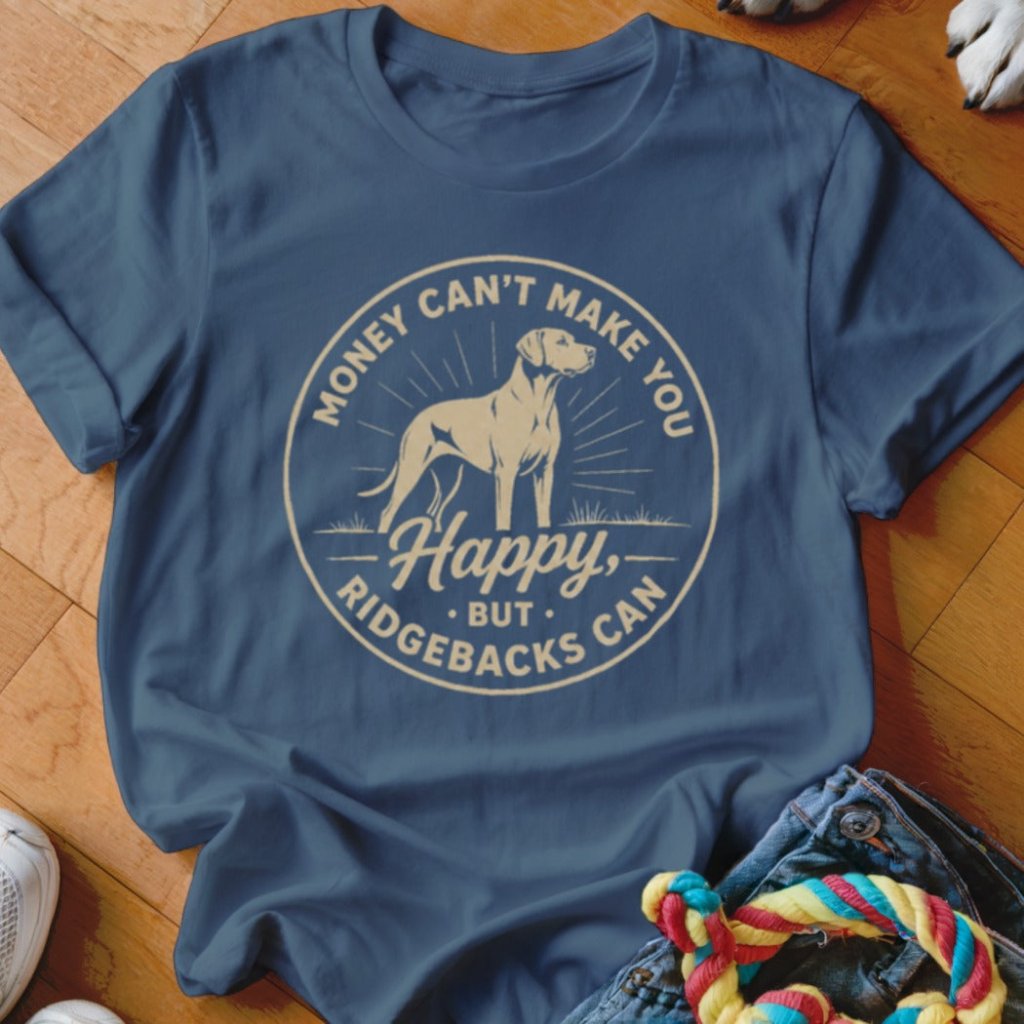 Money Can't Make You Happy Ridgeback Shirt - The Pawsitive Initiative