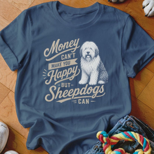 Money Can't Make You Happy Sheepdogs Shirt - The Pawsitive Initiative