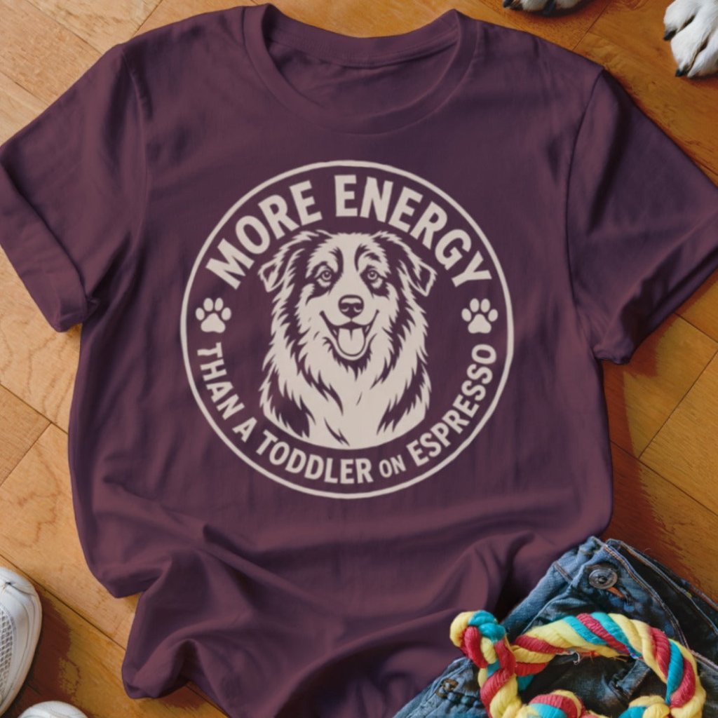 More Energy Than A Toddler On Espresso Shirt - The Pawsitive Initiative