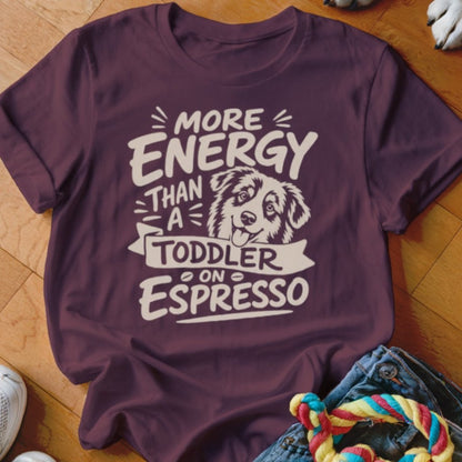 More Energy Than A Toddler On Espresso Shirt - The Pawsitive Initiative