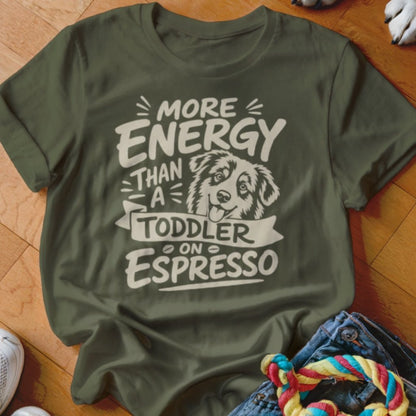 More Energy Than A Toddler On Espresso Shirt - The Pawsitive Initiative