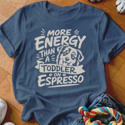 More Energy Than A Toddler On Espresso Shirt - The Pawsitive Initiative